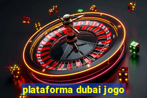 plataforma dubai jogo